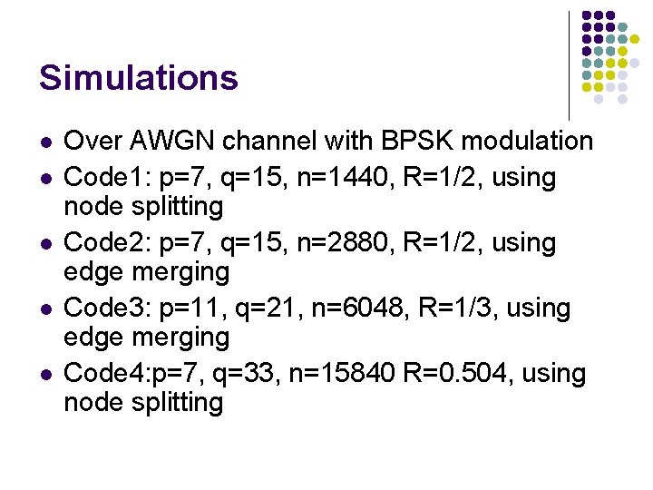 Simulations l l l Over AWGN channel with BPSK modulation Code 1: p=7, q=15,