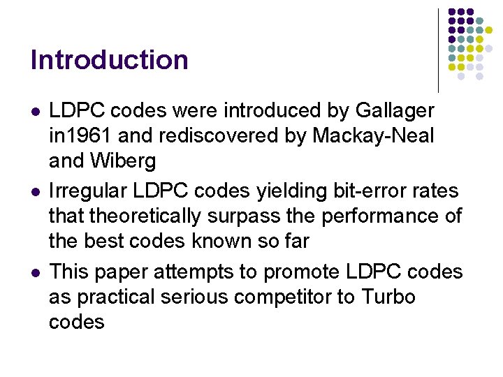 Introduction l l l LDPC codes were introduced by Gallager in 1961 and rediscovered