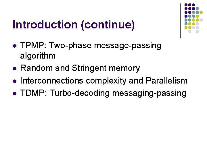 Introduction (continue) l l TPMP: Two-phase message-passing algorithm Random and Stringent memory Interconnections complexity