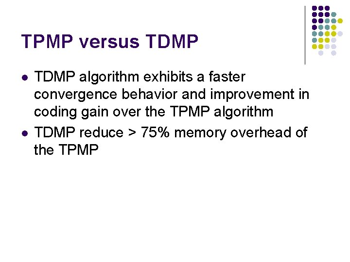 TPMP versus TDMP l l TDMP algorithm exhibits a faster convergence behavior and improvement