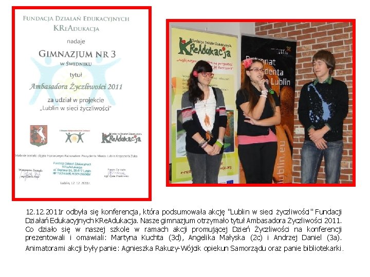 12. 2011 r odbyła się konferencja, która podsumowała akcję "Lublin w sieci życzliwości" Fundacji