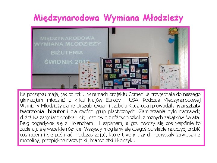 Międzynarodowa Wymiana Młodzieży Na początku maja, jak co roku, w ramach projektu Comenius przyjechała