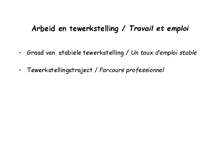 Arbeid en tewerkstelling / Travail et emploi • Graad van stabiele tewerkstelling / Un