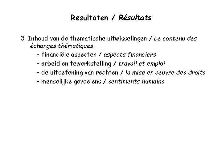 Resultaten / Résultats 3. Inhoud van de thematische uitwisselingen / Le contenu des échanges