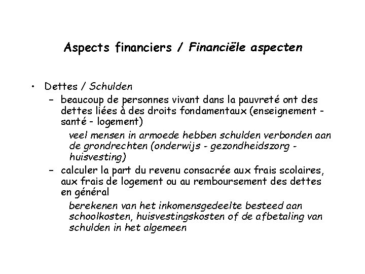 Aspects financiers / Financiële aspecten • Dettes / Schulden – beaucoup de personnes vivant