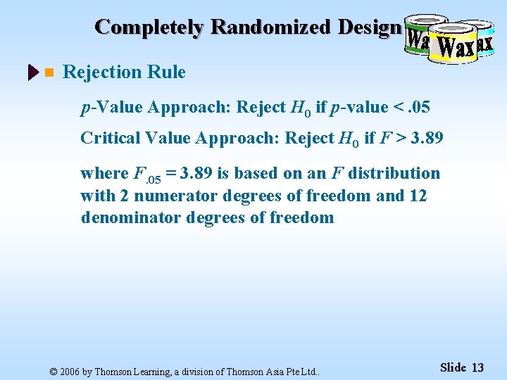 Completely Randomized Design n Rejection Rule p-Value Approach: Reject H 0 if p-value <.