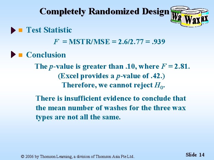 Completely Randomized Design n Test Statistic F = MSTR/MSE = 2. 6/2. 77 =.