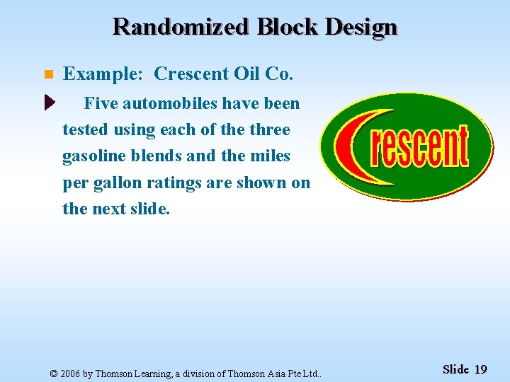 Randomized Block Design n Example: Crescent Oil Co. Five automobiles have been tested using