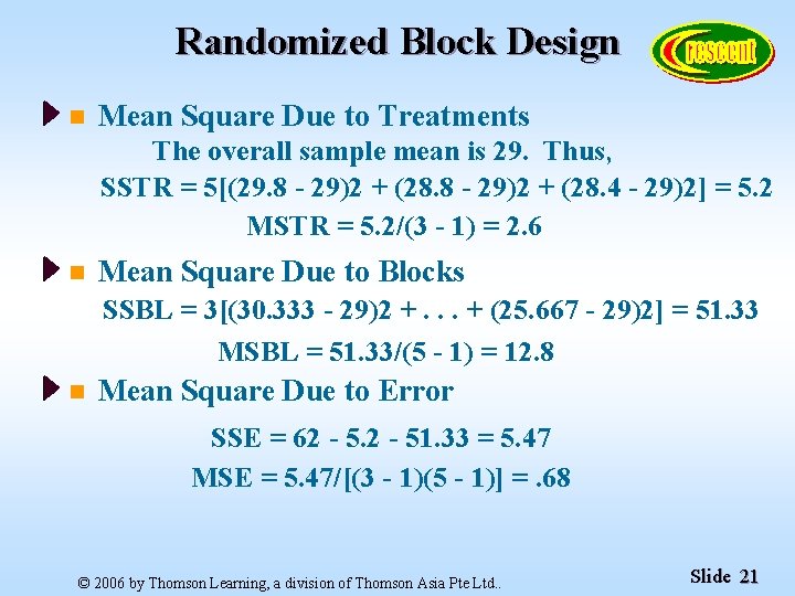 Randomized Block Design n Mean Square Due to Treatments The overall sample mean is