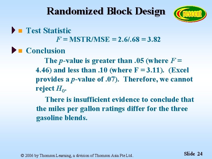 Randomized Block Design n Test Statistic F = MSTR/MSE = 2. 6/. 68 =