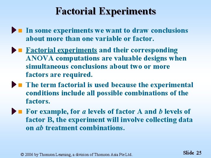 Factorial Experiments n In some experiments we want to draw conclusions about more than