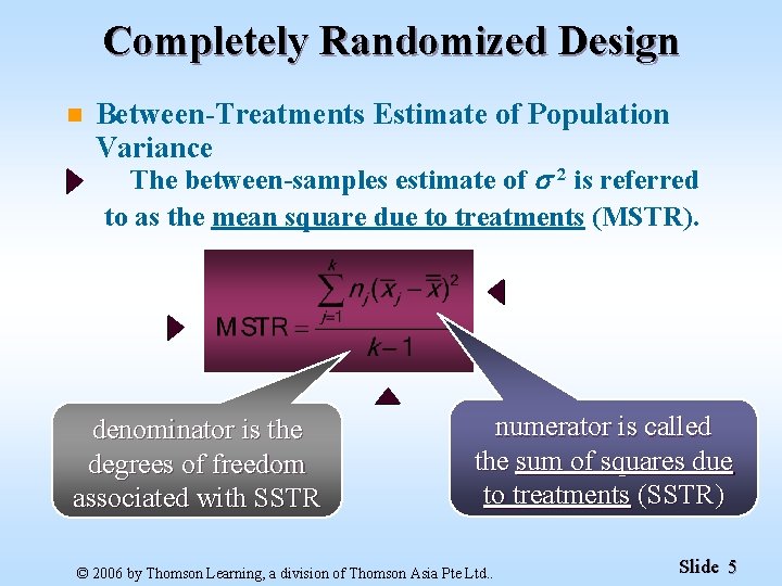 Completely Randomized Design n Between-Treatments Estimate of Population Variance The between-samples estimate of 2