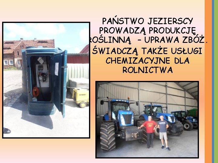 PAŃSTWO JEZIERSCY PROWADZĄ PRODUKCJĘ ROŚLINNĄ – UPRAWA ZBÓŻ. ŚWIADCZĄ TAKŻE USŁUGI CHEMIZACYJNE DLA ROLNICTWA