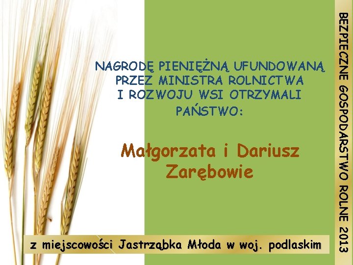 Małgorzata i Dariusz Zarębowie z miejscowości Jastrząbka Młoda w woj. podlaskim BEZPIECZNE GOSPODARSTWO ROLNE