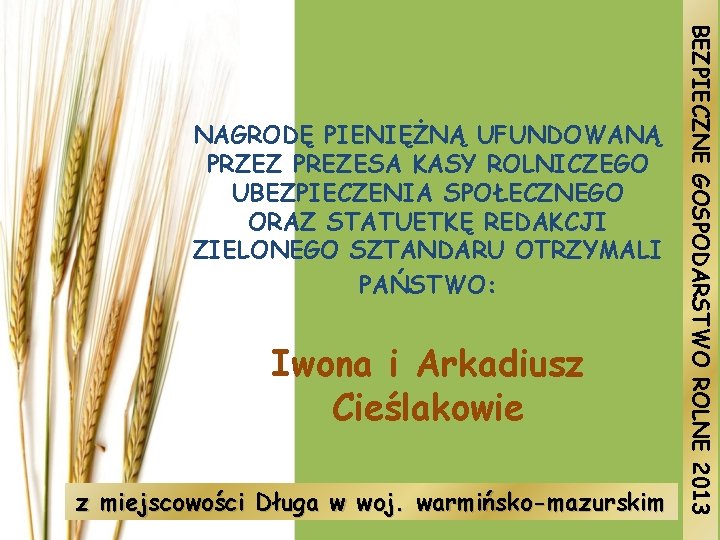 Iwona i Arkadiusz Cieślakowie z miejscowości Długa w woj. warmińsko-mazurskim BEZPIECZNE GOSPODARSTWO ROLNE 2013