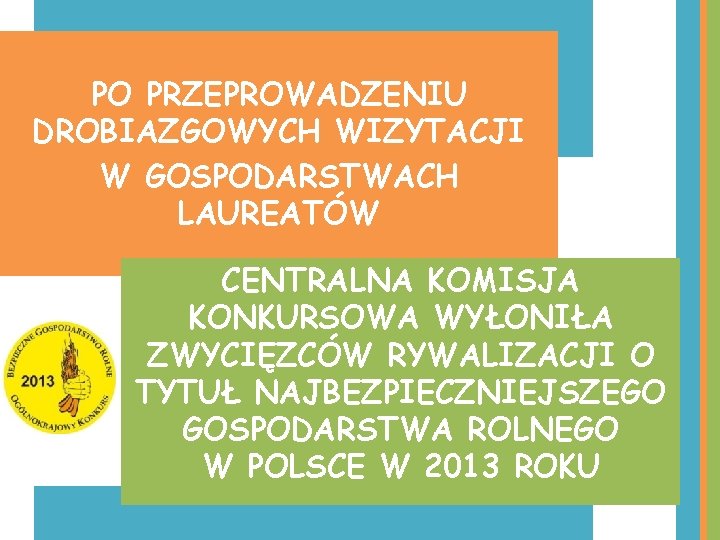 PO PRZEPROWADZENIU DROBIAZGOWYCH WIZYTACJI W GOSPODARSTWACH LAUREATÓW CENTRALNA KOMISJA KONKURSOWA WYŁONIŁA ZWYCIĘZCÓW RYWALIZACJI O