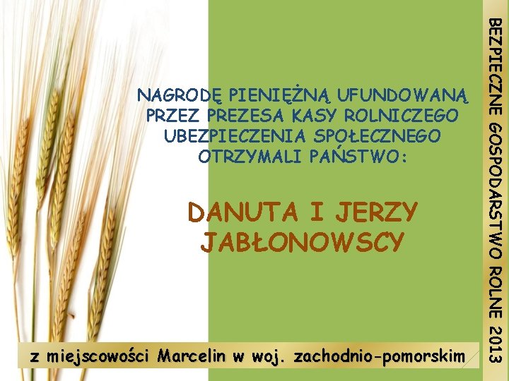 DANUTA I JERZY JABŁONOWSCY z miejscowości Marcelin w woj. zachodnio-pomorskim BEZPIECZNE GOSPODARSTWO ROLNE 2013