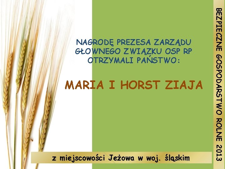 MARIA I HORST ZIAJA z miejscowości Jeżowa w woj. śląskim BEZPIECZNE GOSPODARSTWO ROLNE 2013