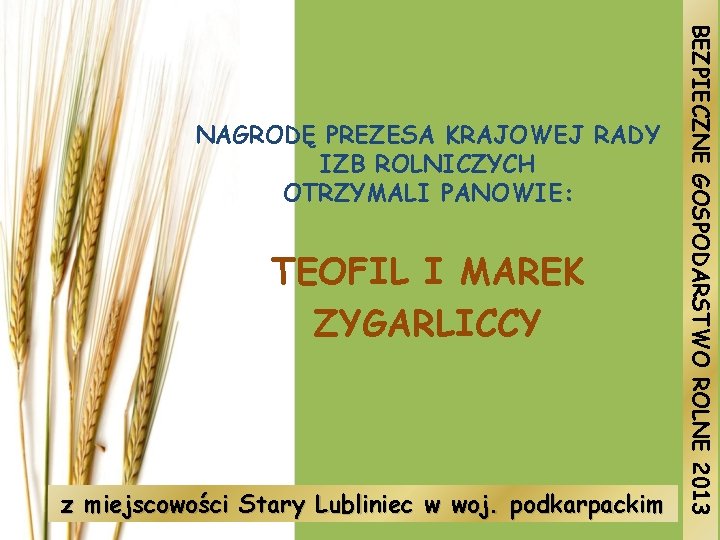 TEOFIL I MAREK ZYGARLICCY z miejscowości Stary Lubliniec w woj. podkarpackim BEZPIECZNE GOSPODARSTWO ROLNE