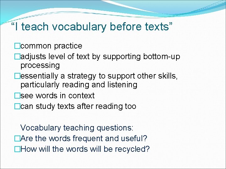 “I teach vocabulary before texts” �common practice �adjusts level of text by supporting bottom-up