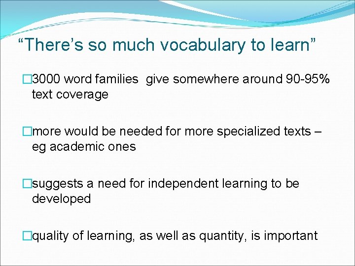“There’s so much vocabulary to learn” � 3000 word families give somewhere around 90