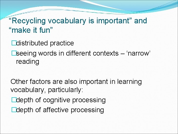 “Recycling vocabulary is important” and “make it fun” �distributed practice �seeing words in different