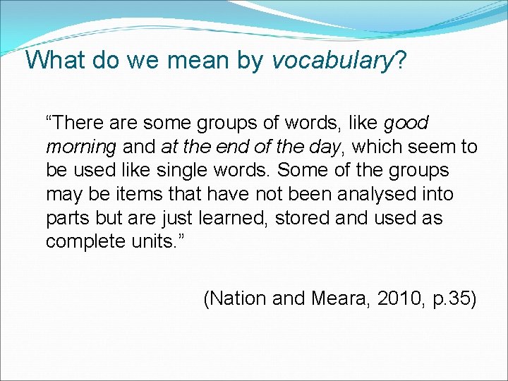 What do we mean by vocabulary? “There are some groups of words, like good