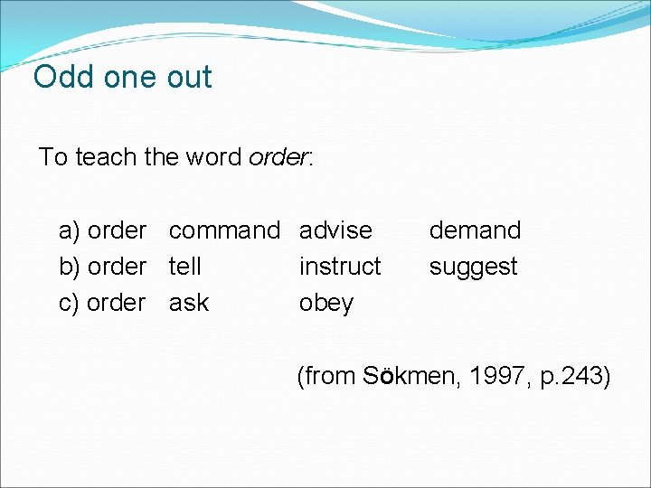 Odd one out To teach the word order: a) order command advise b) order