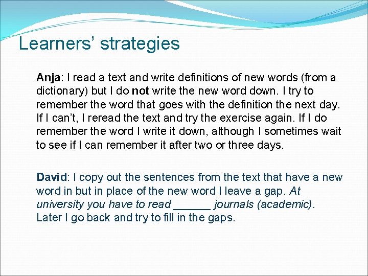 Learners’ strategies Anja: I read a text and write definitions of new words (from