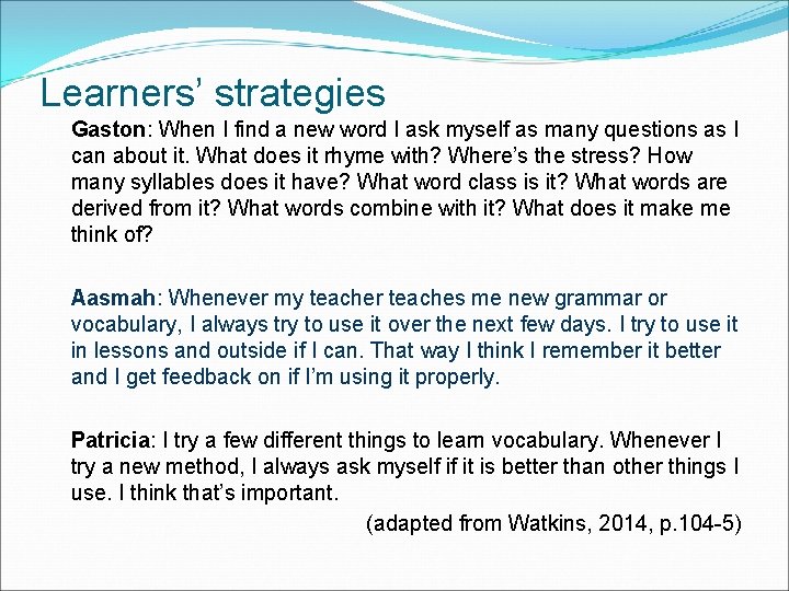 Learners’ strategies Gaston: When I find a new word I ask myself as many