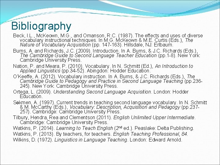 Bibliography Beck, I. L. , Mc. Keown, M. G. , and Omanson, R. C.