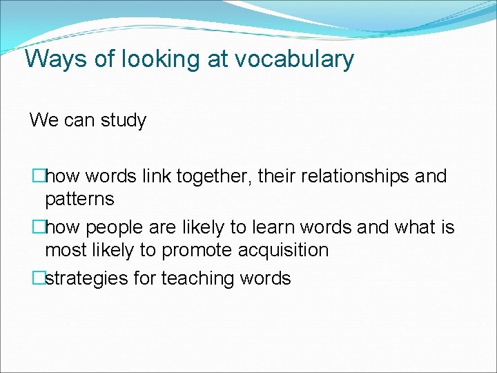 Ways of looking at vocabulary We can study �how words link together, their relationships