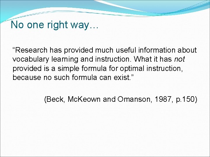 No one right way… “Research has provided much useful information about vocabulary learning and