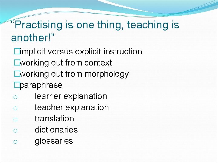 “Practising is one thing, teaching is another!” �implicit versus explicit instruction �working out from
