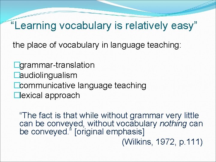 “Learning vocabulary is relatively easy” the place of vocabulary in language teaching: �grammar-translation �audiolingualism