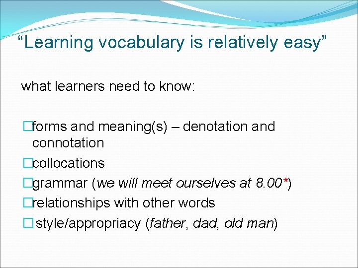 “Learning vocabulary is relatively easy” what learners need to know: �forms and meaning(s) –