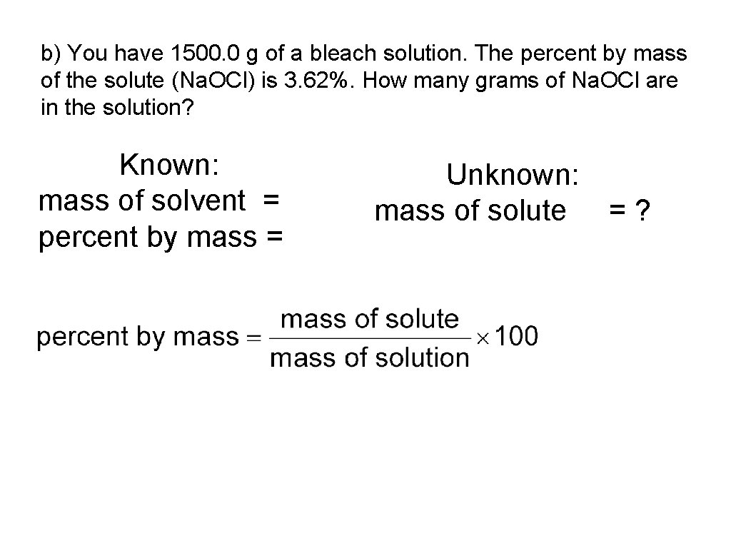 b) You have 1500. 0 g of a bleach solution. The percent by mass
