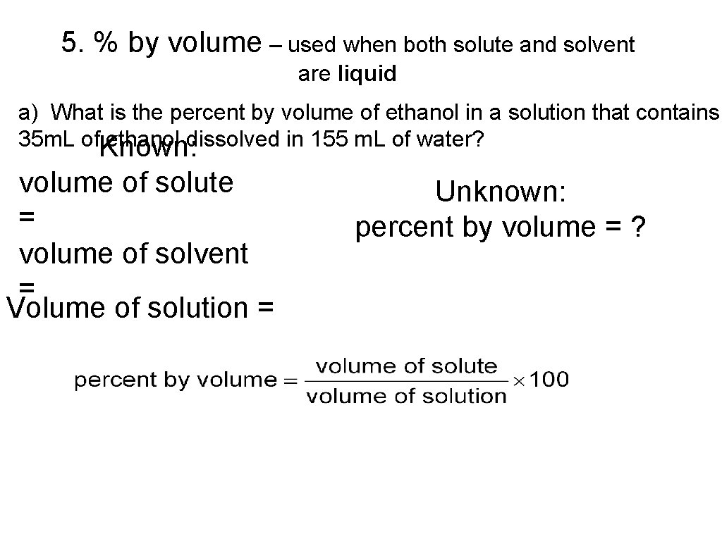 5. % by volume – used when both solute and solvent are liquid a)