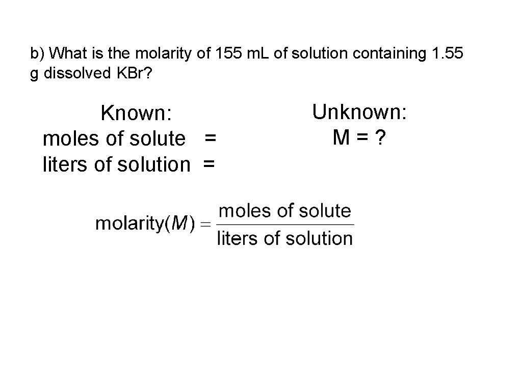 b) What is the molarity of 155 m. L of solution containing 1. 55