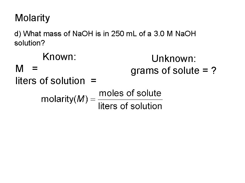 Molarity d) What mass of Na. OH is in 250 m. L of a