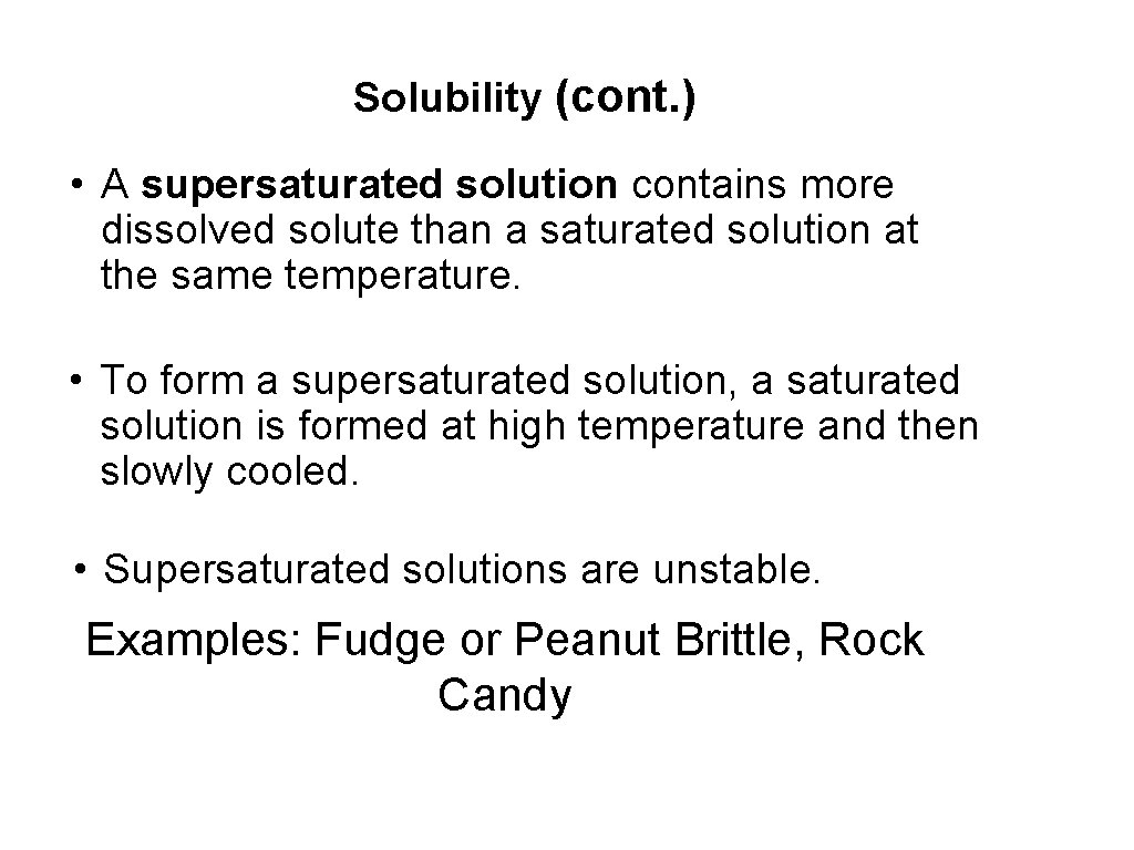 Solubility (cont. ) • A supersaturated solution contains more dissolved solute than a saturated