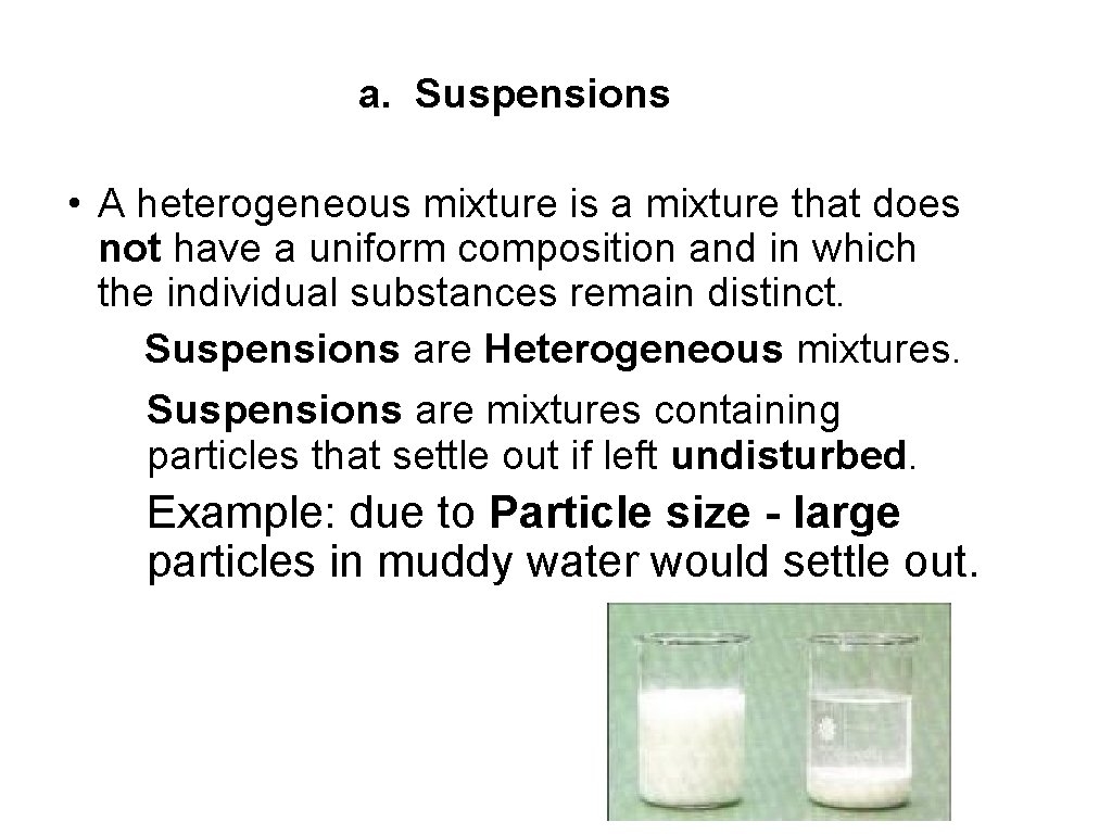 a. Suspensions • A heterogeneous mixture is a mixture that does not have a