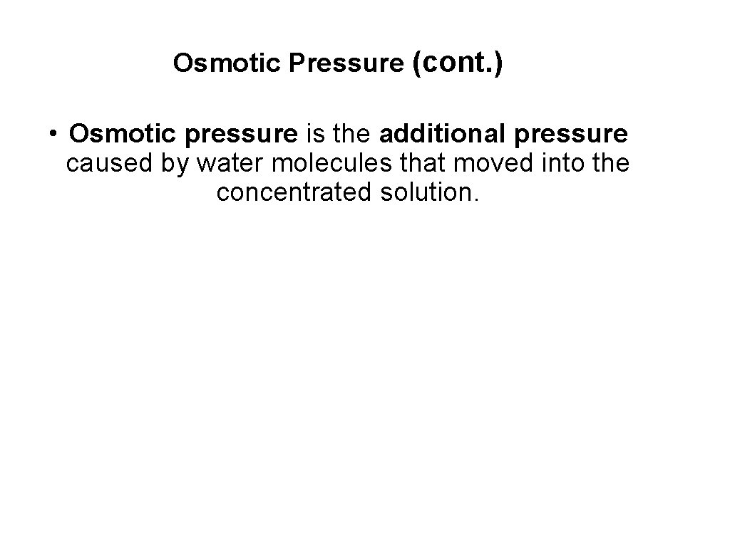 Osmotic Pressure (cont. ) • Osmotic pressure is the additional pressure caused by water