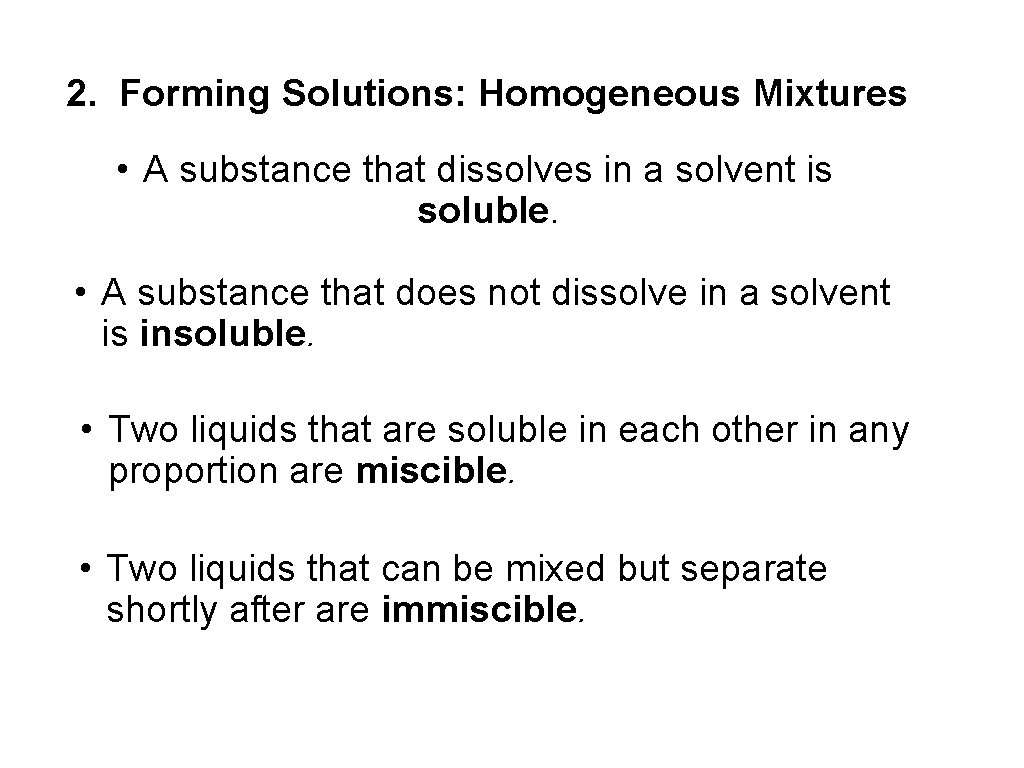 2. Forming Solutions: Homogeneous Mixtures • A substance that dissolves in a solvent is