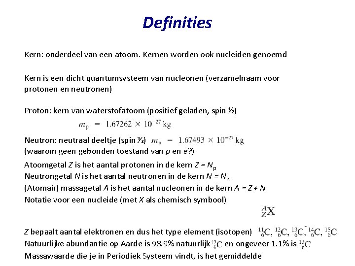 Definities Kern: onderdeel van een atoom. Kernen worden ook nucleiden genoemd Kern is een