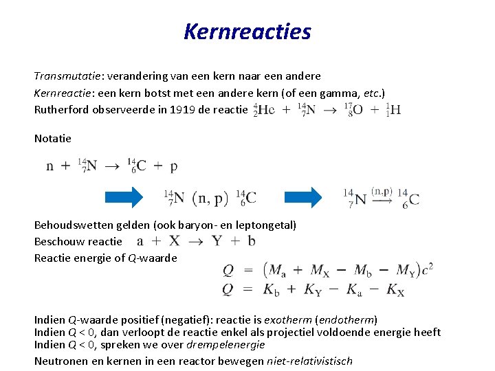 Kernreacties Transmutatie: verandering van een kern naar een andere Kernreactie: een kern botst met