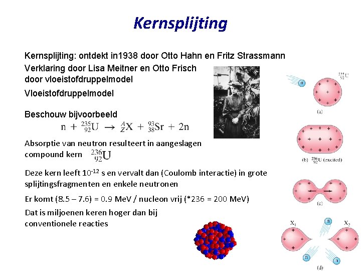 Kernsplijting: ontdekt in 1938 door Otto Hahn en Fritz Strassmann Verklaring door Lisa Meitner