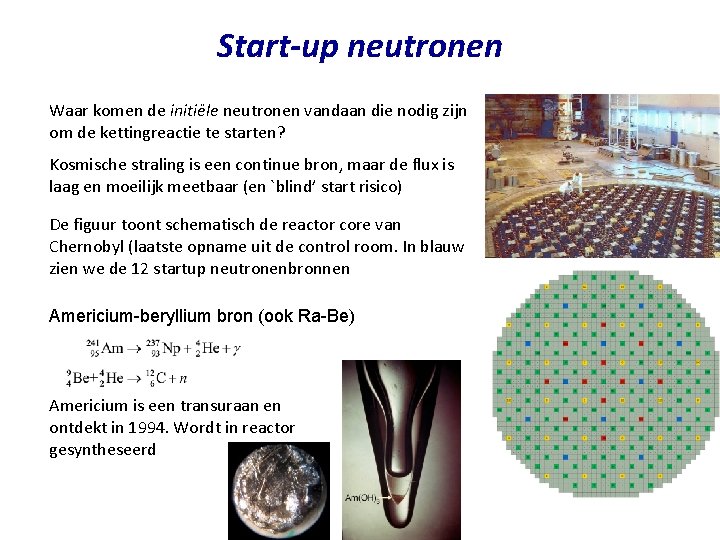 Start-up neutronen Waar komen de initiële neutronen vandaan die nodig zijn om de kettingreactie