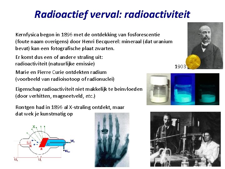 Radioactief verval: radioactiviteit Kernfysica begon in 1896 met de ontdekking van fosforescentie (foute naam