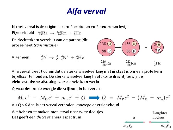 Alfa verval Na het verval is de originele kern 2 protonen en 2 neutronen